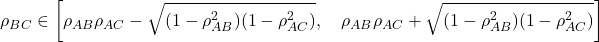 \[\rho_{BC} \in \left[\rho_{AB}\rho_{AC} - \sqrt{(1-\rho_{AB}^2)(1-\rho_{AC}^2)}, \quad \rho_{AB}\rho_{AC} + \sqrt{(1-\rho_{AB}^2)(1-\rho_{AC}^2)}\right]\]