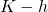 K - h