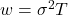 w = \sigma^2 T