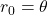 r_0 = \theta