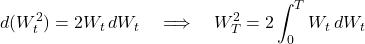 \[d(W_t^2) = 2W_t\,dW_t \quad \Longrightarrow \quad W_T^2 = 2\int_0^T W_t\,dW_t\]