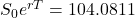 S_0e^{rT} = 104.0811