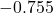 -0.755