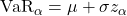 \mathrm{VaR}_\alpha = \mu + \sigma z_\alpha