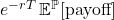 e^{-rT}\,\mathbb{E}^{\mathbb{P}}[\text{payoff}]