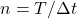 n = T/\Delta t