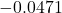-0.0471