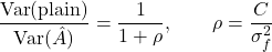\[\frac{\mathrm{Var}(\mathrm{plain})}{\mathrm{Var}(\hat{A})} = \frac{1}{1 + \rho}, \qquad \rho = \frac{C}{\sigma_f^2}\]