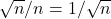 \sqrt{n}/n = 1/\sqrt{n}