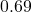 0.69