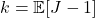 k = \mathbb{E}[J-1]
