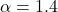 \alpha = 1.4