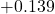 +0.139