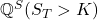 \mathbb{Q}^S(S_T > K)