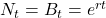 N_t = B_t = e^{rt}
