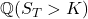 \mathbb{Q}(S_T > K)