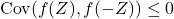 \mathrm{Cov}(f(Z), f(-Z)) \leq 0