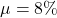 \mu = 8\%