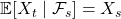 \mathbb{E}[X_t \mid \mathcal{F}_s] = X_s