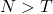 N > T