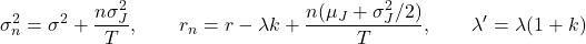 \[\sigma_n^2 = \sigma^2 + \frac{n \sigma_J^2}{T}, \qquad r_n = r - \lambda k + \frac{n(\mu_J + \sigma_J^2/2)}{T}, \qquad \lambda' = \lambda(1+k)\]