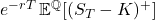 e^{-rT}\,\mathbb{E}^{\mathbb{Q}}[(S_T-K)^+]
