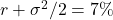 r + \sigma^2/2 = 7\%