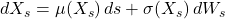 dX_s = \mu(X_s)\,ds + \sigma(X_s)\,dW_s