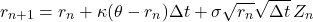 \[r_{n+1} = r_n + \kappa(\theta - r_n)\Delta t + \sigma\sqrt{r_n}\sqrt{\Delta t}\,Z_n\]