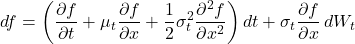 \[df = \left(\frac{\partial f}{\partial t} + \mu_t\frac{\partial f}{\partial x} + \frac{1}{2}\sigma_t^2\frac{\partial^2 f}{\partial x^2}\right)dt + \sigma_t\frac{\partial f}{\partial x}\,dW_t\]