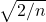 \sqrt{2/n}