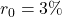 r_0 = 3\%