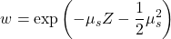 \[w = \exp\left(-\mu_s Z - \frac{1}{2}\mu_s^2\right)\]