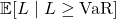 \mathbb{E}[L \mid L \geq \mathrm{VaR}]