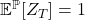 \mathbb{E}^{\mathbb{P}}[Z_T] = 1
