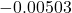 -0.00503