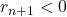 r_{n+1} < 0