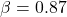 \beta = 0.87