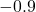 -0.9