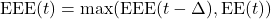 \text{EEE}(t) = \max(\text{EEE}(t - \Delta), \text{EE}(t))