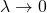 \lambda \to 0