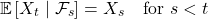 \[\mathbb{E}\left[X_t \mid \mathcal{F}_s\right] = X_s \quad \text{for } s < t\]