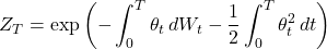 \[Z_T = \exp\left(-\int_0^T \theta_t\,dW_t - \frac{1}{2}\int_0^T \theta_t^2\,dt\right)\]