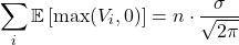 \[\sum_i \mathbb{E}\left[\max(V_i, 0)\right] = n \cdot \frac{\sigma}{\sqrt{2\pi}}\]