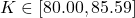 K \in [80.00, 85.59]
