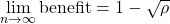 \[\lim_{n \to \infty} \text{benefit} = 1 - \sqrt{\rho}\]