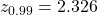 z_{0.99} = 2.326