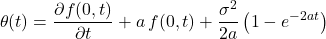 \[\theta(t) = \frac{\partial f(0,t)}{\partial t} + a\,f(0,t) + \frac{\sigma^2}{2a}\left(1-e^{-2at}\right)\]