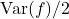 \operatorname{Var}(f)/2