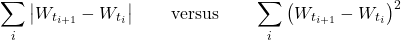 \[\sum_i \left|W_{t_{i+1}} - W_{t_i}\right| \qquad \text{versus} \qquad \sum_i \left(W_{t_{i+1}} - W_{t_i}\right)^2\]